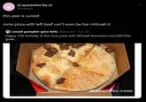 (( quarantina fey ))) @malkatz this year is cursed none pizza with left beef can't even be bar mitzvah'd curséd pumpkin spice latte @stavvers - Oct 19 Happy 13th birthday to the none pizza with left beef thesneeze.com/2007/the- great. thesneeze.com >