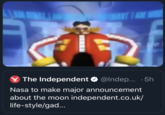 TAM The Independent O @Indep... · 5h Nasa to make major announcement about the moon independent.co.uk/ life-style/gad...