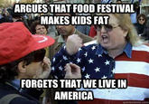 ARGUES THAT FOOD FESTIVAL MAKES KIDS FAT FORGETS THAT WE LIVE IN AMERICA quickmeme.com Internet meme Photo caption