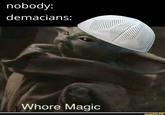 nobody: demacians: W---- Magic ifunny.co