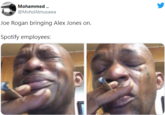Mohammed .. @MohdAlmusawa Joe Rogan bringing Alex Jones on. Spotify employees: