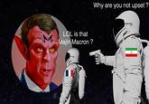Why are you not upset ? LOL is that Majin Macron ?