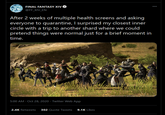 FINAL FANTASY XIVO 00 @FF_XIV_EN After 2 weeks of multiple health screens and asking everyone to quarantine, I surprised my closest inner circle with a trip to another shard where we could pretend things were normal just for a brief moment in time. 5:00 AM · Oct 28, 2020 · Twitter Web App 2.4K Retweets 302 Quote Tweets 9.1K Likes