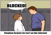 BLOCKED! Stephen forgets he isn't on the internet 10 10 10