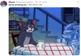 Mason @themasonsellers · Dec 25, 2019 000 Santa drinking his 3,482,485th milk GIF
