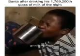 Santa after drinking his 1,789,200th glass of milk of the night @nollywoodroli