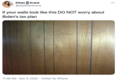 EthanE Krane @theEthanKrane 00 If your walls look like this DO NOT worry about Biden's tax plan 11:48 AM · Nov 3, 2020 · Twitter for iPhone