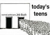 today's normal politicians Jeb Bush teens