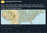Honey Nut Hyval the Emolga @HEmolga 000 Here's the Electoral College map if the map was not a map of the electoral votes but indeed an Aeronautical Chart of the United States 9:33 PM - Nov 4, 2020 · Twitter Web App ili View Tweet activity
