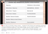 Trisha VanNatter Wilkins Ballot-by-Mail/Early Ballot Information Name: TRISHA WILKINS Election Name: GENERAL 2020 Election Type: General Election Date: 11/03/2020 Ballot Send Date: 10/07/2020 Ballot Returned Date: Ballot Status: Canceled O My vote is currently under review. whatever that means but hopefully positive! I did not request an early vote for those asking. I'm not positive what happened. But I'm glad it is being looked at. I just want to SEE that my vote counted! I did an in person mail in ballot early. I voted with a sharpie because I WAS HANDED A SHARPIE AND TOLD TO USE IT TO FILL OUT THE BALLOT!. See More It 41 235 A 671