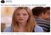 REZFAIRY 000 @KChee97 So if you're Indigenous, why are you Something Else? 3:27 PM · Nov 4, 2020 · Twitter for iPhone