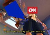 CNN I don't want to play with you anymore