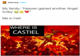 bl4ckvamp Follow My family: "Heaven gained another Angel today Me in Hell: WHERE IS CASTIEL