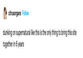 citrusorgans Follow dunking on supernatural like this is the only thing to bring this site together in 6 years