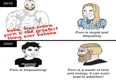 2010 haha, free online p--- is the greatest thing ever hahaha P--- is stupid and disgusting 2020 @strhip osting mommy's Cinl P--- is empowering! P--- is a waste of time and energy. It can even lead to addiction!