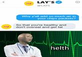 LAY'SO @LAYS Why y'all add so much air in your chips packets? So that you're healthy and don't overeat and get fat Lays helth