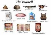 The council Donait Trunpet Otama Prist Joe Bidome Morld fargan Gerald Ford. George Washingmactine Robert Downy Kanye Vest John F Candy Mike Fence Thomas Jifferson