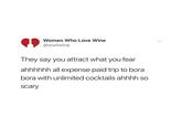 Women Who Love Wine @wwlwine They say you attract what you fear ahhhhhh all expense paid trip to bora bora with unlimited cocktails ahhhh so scary