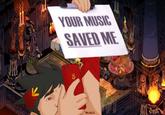 YOUR MUSIC SAVED ME INLINGI2
