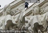 How 2020 be How 2020 is going to be
