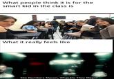 What people think it is for the smart kid in the class is What it really feels like The Numbers Mason, What Do They Mean?