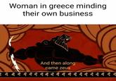 Woman in greece minding their own business And then along came zeuS