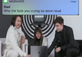 MESSAGES now Dad Why the f--- you crying so damn loud 00:00:00:00