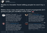 Lucifer. 000 @crapolatombola Replies to Donalds Tweet telling people he won't by a lot. Babes, boys copy and pasting stupid propaganda ain't going to get you 4million more votes U679 rageefffect - FUT trader @ra.. -45m v RIGGED RIGGED RIGGED, I absolutely Loris @LORISX -40m Replying to @realDonaldTrump RIGGED RIGGED RIGGED, I absolutely don't want to live in this nation where don't want to live in this nation where our GREAT PRESIDENT TRUMP is getting ROBBED! This is absolutely the final straw, my KIDS ARE IN DANGER and I won't live in this nation another day! I'M MOVING TO ALASKA AND our GREAT PRESIDENT TRUMP is getting ROBBED! This is absolutely the final straw, my KIDS ARE IN DANGER and I won't live in this nation another day! I'M MOVING TO ALASKA AND FINALLY LEAVING THE USA! CINAI IVICAIAIG TUE IICAII zerma; @moonlightvvibes - 11m Replying to @realDonaldTrump 16:43 epiyiny to wreaiDonaruTump RIGGED RIGGED RIGGED, I absolutely IM LEAVING AMERICA! SCREW THIS COUNTRY! I'm moving to Mexico where they actually run a civilised and balanced nation for its people. I shall be don't want to live in this nation where our GREAT PRESIDENT TRUMP is getting ROBBED! This is absolutely the final straw, my KIDS ARE IN DANGER and I won't live in this nation another day! I'M MOVING TO ALASKA AND FINALLY LEAVING THE LISAUL leaving the USA shortly with my wife in disgust at this situation. O1139 t790 10:45 AM - Nov 7, 2020 · Twitter for iPhone