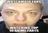 WATCHMOJO FANS WATCHING TOP 10ANIME FARTS