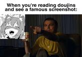 When you're reading doujins and see a famous screenshot:
