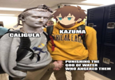 17 KAZUMA CALIGULA PUNISHING THE GOD OF WATER WHO ANGERED THEM