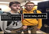 SOCIALISTS people who overvalue aesthetics and take for granted the conclusions of others TXNTER Hating Ayn Rand ifunny.co