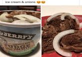 ice cream & onions JERRY'S CHOCOLATE IN MORR Trozen Dese hoala