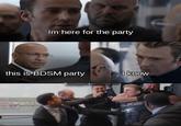 Im here for the party this is BDSM party I know Mitin