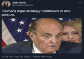 Julia Davis 00 @JuliaDavisNews Trump's legal strategy meltdown in one picture. 11:04 AM · Nov 19, 2020 · Twitter Web App