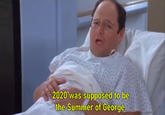 2020 was supposed to have been everybody's Summer of George 2020 was supposed to be the Summer of George.