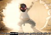 I'm the Spider-Manand you gotta deal with it!