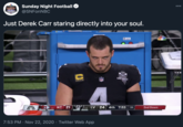 Just Derek Carr staring directly into your soul. Sunday Night Football @SNFONNBC 00 SUNDAY NICHT EROTUL Just Derek Carr staring directly into your soul. Microsoh rosoh Surface HF CANT C LAS VE 2020 **** NFL LV 24 4th 7:53 84 КС 21 2nd Down :35 6-3 7:53 PM · Nov 22, 2020 · Twitter Web App