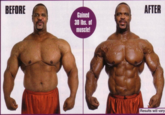 BEFORE AFTER Gained 30 Ibs. of muscle! Results will vary