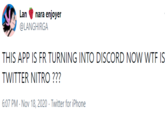Lan nara enjoyer @LANGHIRGA THIS APP IS FR TURNING INTO DISCORD NOW WTE IS TWITTER NITRO ??? 6:07 PM - Nov 18, 2020 · Twitter for iPhone
