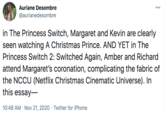 Auriane Desombre 00 @aurianedesombre in The Princess Switch, Margaret and Kevin are clearly seen watching A Christmas Prince. AND YET in The Princess Switch 2: Switched Again, Amber and Richard attend Margaret's coronation, complicating the fabric of the NCCU (Netflix Christmas Cinematic Universe). In this essay- 10:48 AM · Nov 21, 2020 · Twitter for iPhone