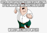 GUYS, DO NOTGO TOTHE COUNTRY FAIRSTIVAL ATTHE MANDALAY BAYON OCTOBER 1,2017 WORST MISTAKE OF MY LIFE