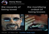 Danny Neary @itsdannyneary the rewards of the mortifying being loved ordeal of being known This is how I win. I'm so sad. I'm so f----- up. 19:29 · 27 Nov 20 · Twitter Web App