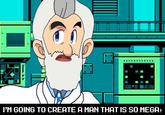 I'M GOING TO CREATE A MAN THAT IS SO MEGA,