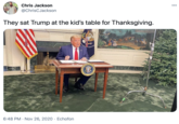 00 Chris Jackson @ChrisCJackson They sat Trump at the kid's table for Thanksgiving. STATES JO T 6:48 PM · Nov 26, 2020 · Echofon