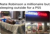 Nate Robinson a millionaire but sleeping outside for a PS5 GameSton MERE MerneZila.com