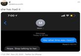 d 000 @daltoncsmith she has had it 7:00 1 ull M Mom > iMessage Today 6:59 PM Hey what time was i born? Read 6:59 PM Nope. Stop talking to her. 11:41 PM · Nov 29, 2020 · Twitter for iPhone