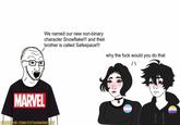 We named our new non-binary character Snowflake!!! and their brother is called Safespace!!! why the f--- would you do that MARVEL FACEBOOK.COM/CATWOMANCORE