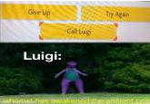Oh god oh heck | /r/memes Give Up Try Again Call Luigi Luigi: made with mematic las awakened the ancient one