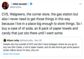 Mikki Kendall 000 @Karnythia CVS, Walgreens, the corner store, the gas station but also I never need to get those things in this way because I live in a place big enough to store things. So I buy a case of of soda, an 8 pack of paper towels and candy that just sits there until I want some. Alison Leiby @AlisonLeiby · Nov 30 People who live outside of NYC and don't have bodegas: where do you go to buy two Diet Cokes, a roll of paper towels, and oh also lemme get some peanut butter m&ms since l'm here, why not Show this thread